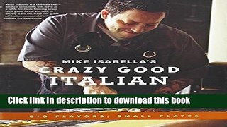 Read Mike Isabella s Crazy Good Italian: Big Flavors, Small Plates  Ebook Free
