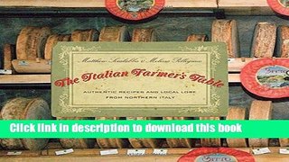 Read Italian Farmer s Table: Authentic Recipes And Local Lore From Northern Italy  PDF Online