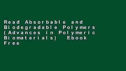 Read Absorbable and Biodegradable Polymers (Advances in Polymeric Biomaterials)  Ebook Free