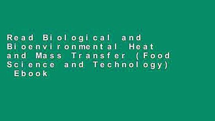 Read Biological and Bioenvironmental Heat and Mass Transfer (Food Science and Technology)  Ebook