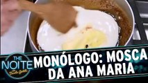 Monólogo: Sobre o bolo de mosca da Ana Maria Braga