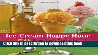 Read Ice Cream Happy Hour: 50 Boozy Treats That You Spike and Freeze at Home  Ebook Free