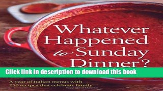 Read Whatever Happened to Sunday Dinner?: A Year of Italian Menus with 250 Recipes That Celebrate