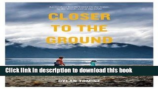 Read Closer to the Ground: An Outdoor Family s Year on the Water, In the Woods and at the Table