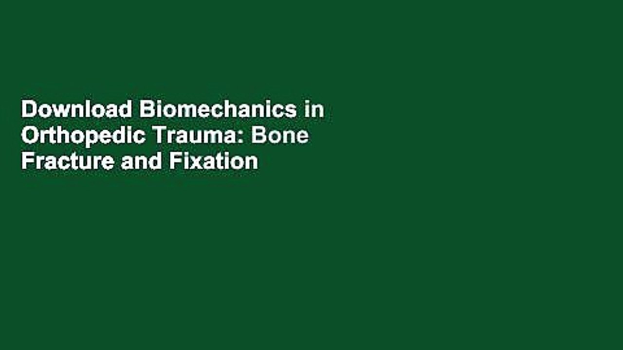 Download Biomechanics in Orthopedic Trauma: Bone Fracture and Fixation  Ebook Free