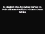 Download Beating the Bullies: Twenty Inspiring True-Life Stories of Triumph Over Violence Intimidation