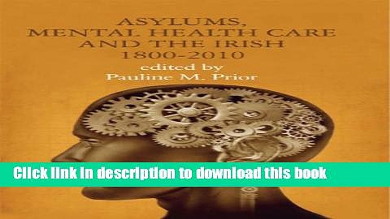 Read Asylums, Mental Health Care and the Irish: Historical Studies, 1800-2010  Ebook Free