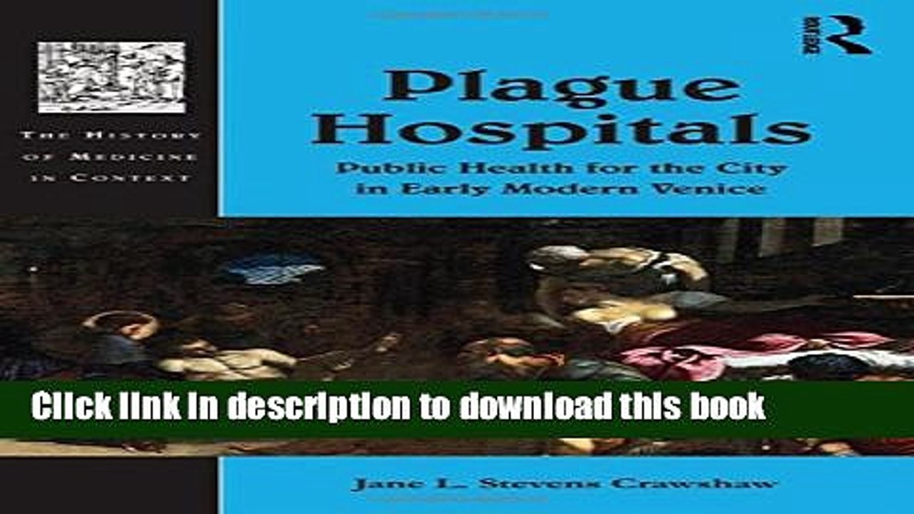 Read Plague Hospitals: Public Health for the City in Early Modern Venice (History of Medicine in