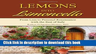 Download Lemons into Limoncello: From Loss to Personal Renaissance with the Zest of Italy  PDF Free
