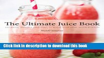 Read The Ultimate Juice Book: 350 Juices, Shakes   Smoothies to Boost Your Mind, Mood   Health