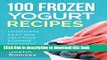 Download 100 Frozen Yogurt Recipes: Homemade Easy and Delicious Summer Desserts  PDF Online