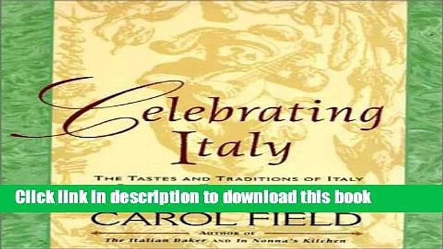 Read Celebrating Italy: Tastes Traditions of Italy as Revealed Through Its Feasts, Festivals
