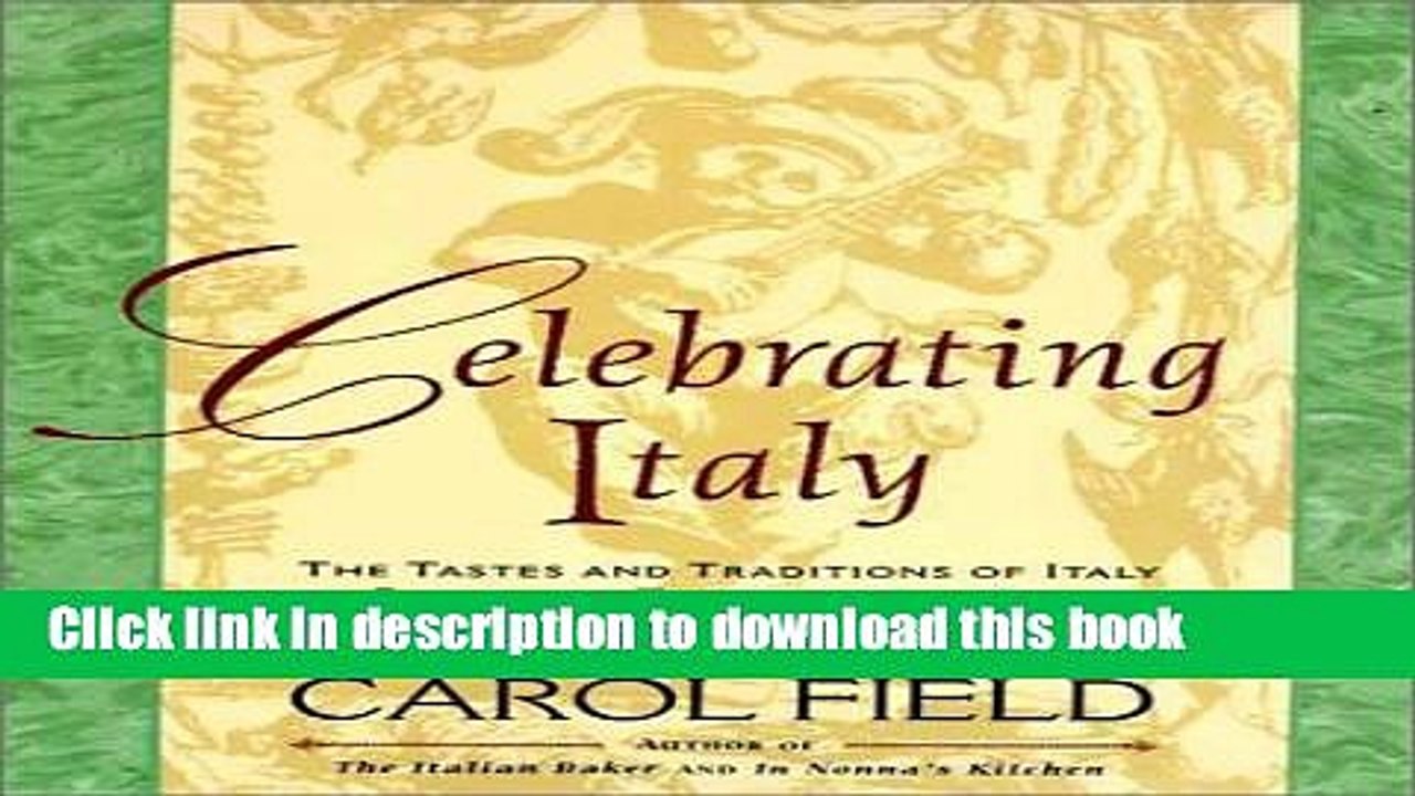 Read Celebrating Italy: Tastes   Traditions of Italy as Revealed Through Its Feasts, Festivals