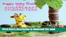 Read Pretty Witty Cakes Book of Sugarcraft Characters: Model Fondant Fairies, Animals, and Other