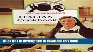 Read Sister Germana s Italian Cookbook/No. 178/22: The Best in Italian Cuisine Featuring