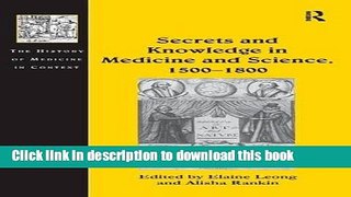 Read Secrets and Knowledge in Medicine and Science, 1500-1800 (History of Medicine in Context)