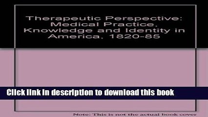 Read The Therapeutic Perspective: Medical Practice, Knowledge, and Identity in America, 1820-1885