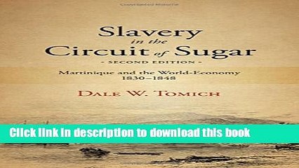 Download Slavery in the Circuit of Sugar, Second Edition: Martinique and the World-Economy,