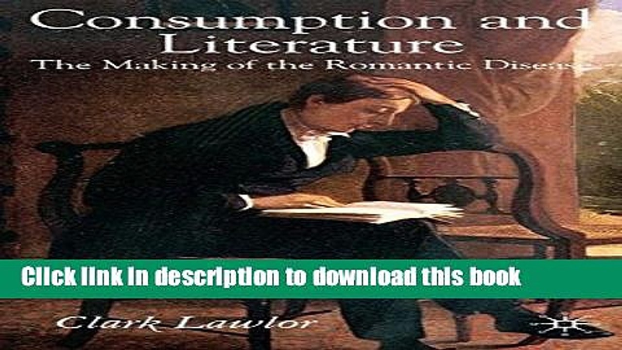 Read Consumption and Literature: The Making of the Romantic Disease  PDF Online