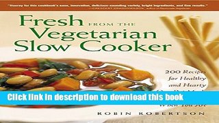 Read Fresh from the Vegetarian Slow Cooker: 200 Recipes for Healthy and Hearty One-Pot Meals That