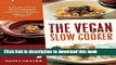 Read The Vegan Slow Cooker: Simply Set It and Go with 150 Recipes for Intensely Flavorful,