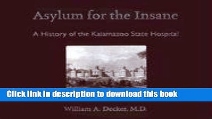 Read Asylum for the Insane: A History of the Kalamazoo State Hospital  Ebook Free