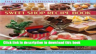 Read The Old-Fashioned Hand-Made Sweet Shop Recipe Book: Make Your Own Confectionery with Over 90