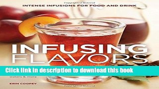Read Infusing Flavors: Intense Infusions for Food and Drink: Recipes for oils, vinegars, sauces,