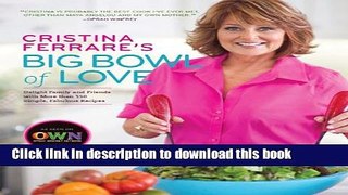 Read Cristina Ferrare s Big Bowl of Love: Delight Family and Friends with More than 150 Simple,