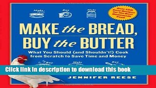 Read Make the Bread, Buy the Butter: What You Should and Shouldn t Cook from Scratch--Over 120