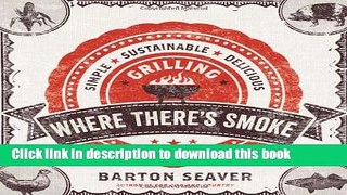 Read Where There s Smoke: Simple, Sustainable, Delicious Grilling  Ebook Free