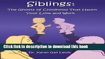 [PDF] Siblings: The Ghosts of Childhood That Haunt Your Love and Work Download Full Ebook