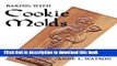 Read Baking with Cookie Molds: Secrets and Recipes for Making Amazing Handcrafted Cookies for Your