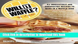 Download Will It Waffle?: 53 Irresistible and Unexpected Recipes to Make in a Waffle Iron  PDF