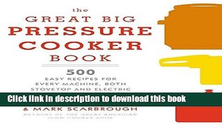 Read The Great Big Pressure Cooker Book: 500 Easy Recipes for Every Machine, Both Stovetop and