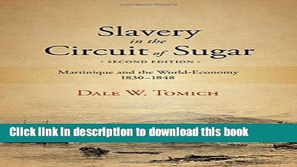 Read Slavery in the Circuit of Sugar, Second Edition: Martinique and the World-Economy, 1830-1848