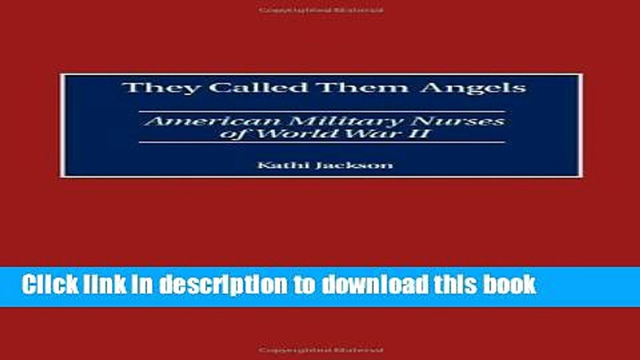 Read They Called Them Angels: American Military Nurses of World War II  Ebook Free