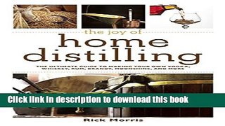 Read The Joy of Home Distilling: The Ultimate Guide to Making Your Own Vodka, Whiskey, Rum,