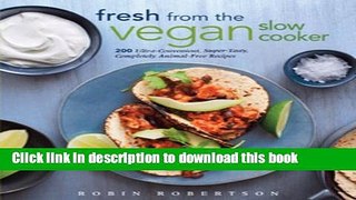 Read Fresh from the Vegan Slow Cooker: 200 Ultra-Convenient, Super-Tasty, Completely Animal-Free