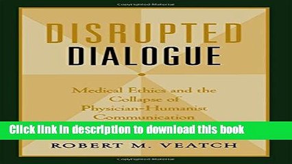 Read Disrupted Dialogue: Medical Ethics and the Collapse of Physician-Humanist Communication