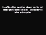 Read Denn Sie sollten unbedingt wissen was Sie tun!: Ein Ratgeber fuer alle die mit Traumatisierten