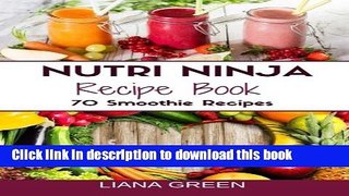 Read Nutri Ninja Recipe Book: 70 Smoothie Recipes for Weight Loss, Increased Energy a  Ebook Free