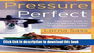Download Pressure Perfect: Two Hour Taste in Twenty Minutes Using Your Pressure Cooker  Ebook Online