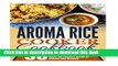 Read Aroma Rice Cooker Cookbook: 50 Top Rated Aroma Rice Cooker Recipes-Tasty Meals With The