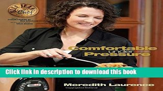 Download Comfortable Under Pressure: Pressure Cooker Meals: Recipes, Tips, and Explanations (The