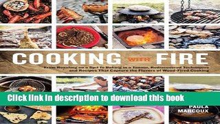 Read Cooking with Fire: From Roasting on a Spit to Baking in a Tannur, Rediscovered Techniques and