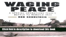 Read Books Waging Peace: A Special Operations Team s Battle to Rebuild Iraq E-Book Free