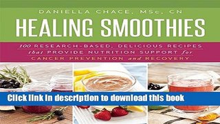 Read Healing Smoothies: 100 Research-Based, Delicious Recipes That Provide Nutrition Support for