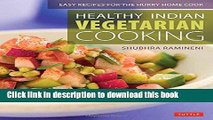 Read Healthy Indian Vegetarian Cooking: Easy Recipes for the Hurry Home Cook [Vegetarian Cookbook,