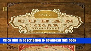 Read The Cuban Cigar Handbook: The Discerning Aficionado s Guide to the Best Cuban Cigars in the